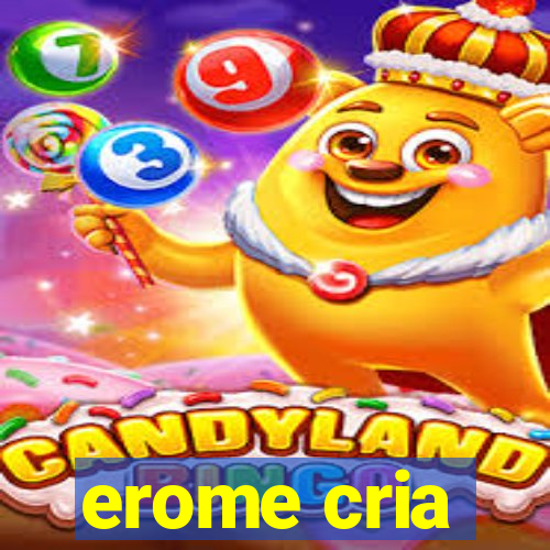 erome cria